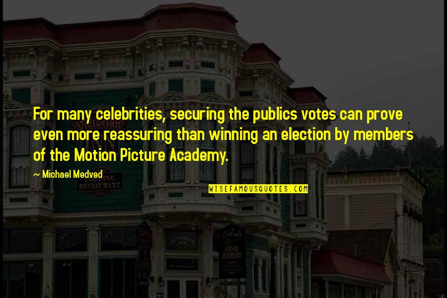 Michael Medved Quotes By Michael Medved: For many celebrities, securing the publics votes can Michael Medved Quotes By Michael Medved: For many celebrities, securing the publics votes can