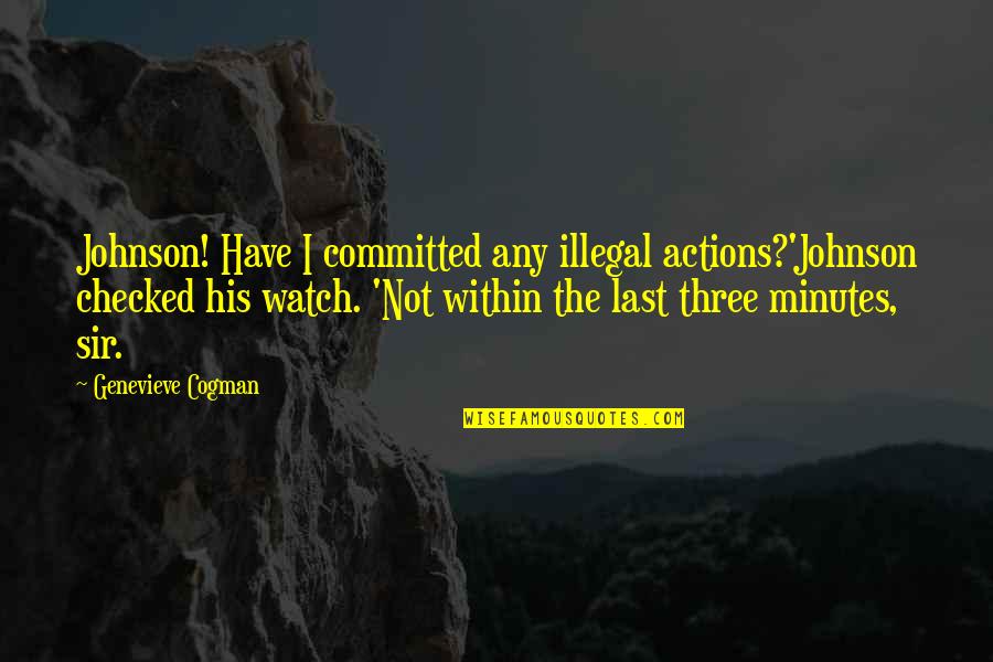 Michael Morhaime Quotes By Genevieve Cogman: Johnson! Have I committed any illegal actions?'Johnson checked Michael Morhaime Quotes By Genevieve Cogman: Johnson! Have I committed any illegal actions?'Johnson checked