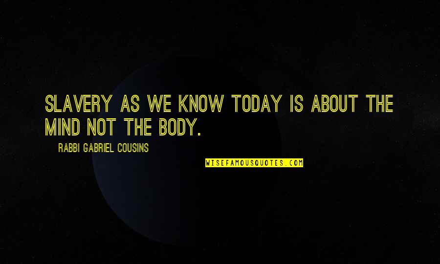 Michael Morhaime Quotes By Rabbi Gabriel Cousins: Slavery as we know today is about the Michael Morhaime Quotes By Rabbi Gabriel Cousins: Slavery as we know today is about the