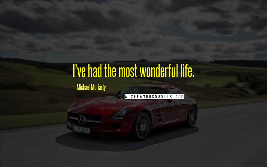 Michael Moriarty quotes: I've had the most wonderful life.
