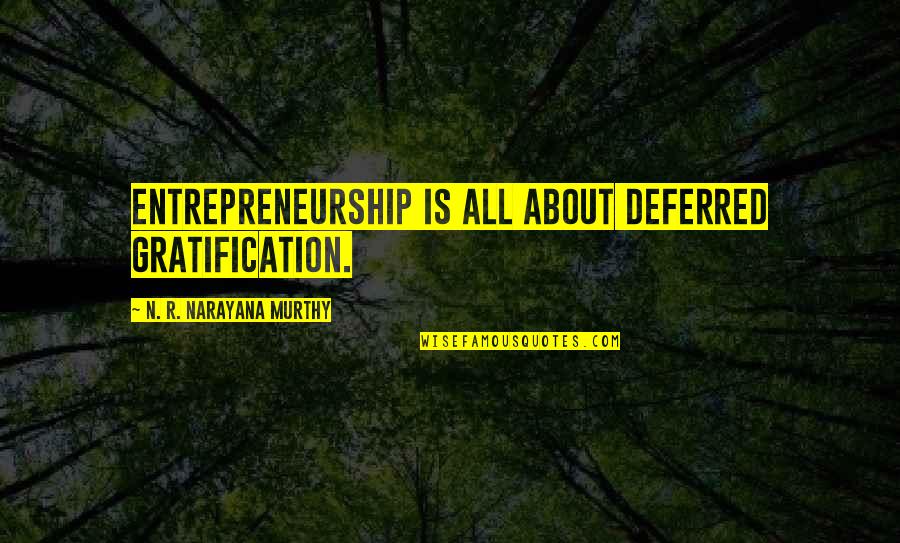 Michael Morpurgo Kensuke's Kingdom Quotes By N. R. Narayana Murthy: Entrepreneurship is all about deferred gratification.
