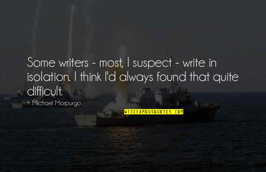 Michael Morpurgo Quotes By Michael Morpurgo: Some writers - most, I suspect - write