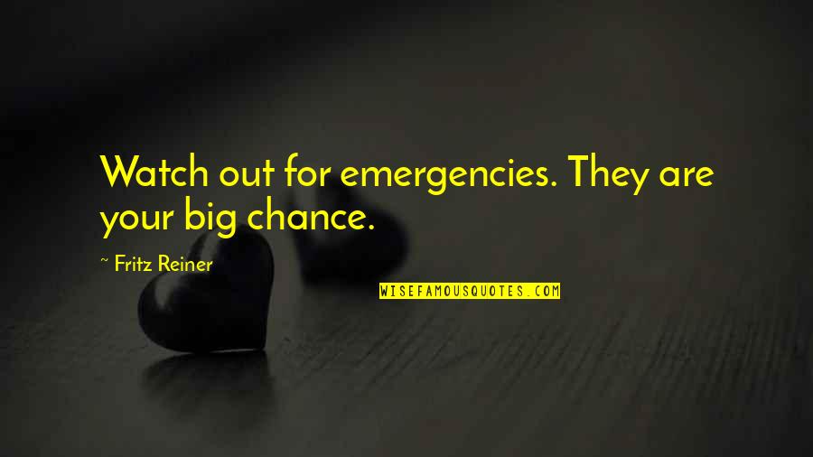 Michael Morton Quotes By Fritz Reiner: Watch out for emergencies. They are your big