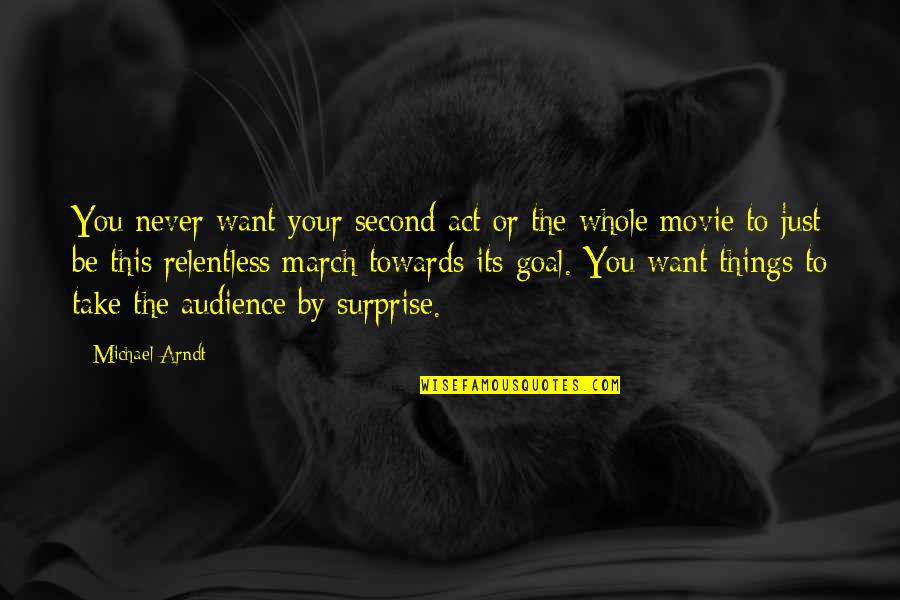 Michael Movie Quotes By Michael Arndt: You never want your second act or the