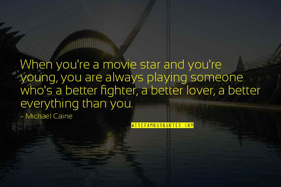 Michael Movie Quotes By Michael Caine: When you're a movie star and you're young,