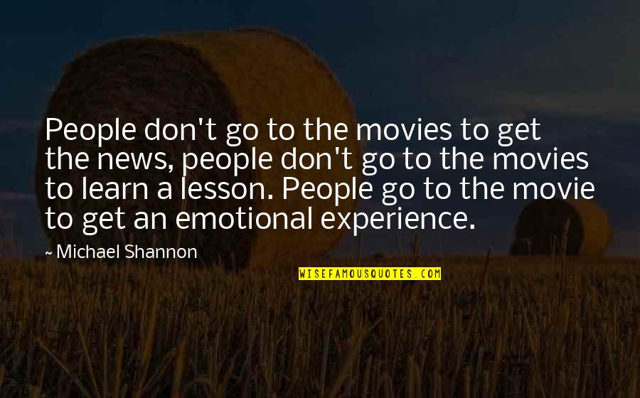 Michael Movie Quotes By Michael Shannon: People don't go to the movies to get Michael Movie Quotes By Michael Shannon: People don't go to the movies to get