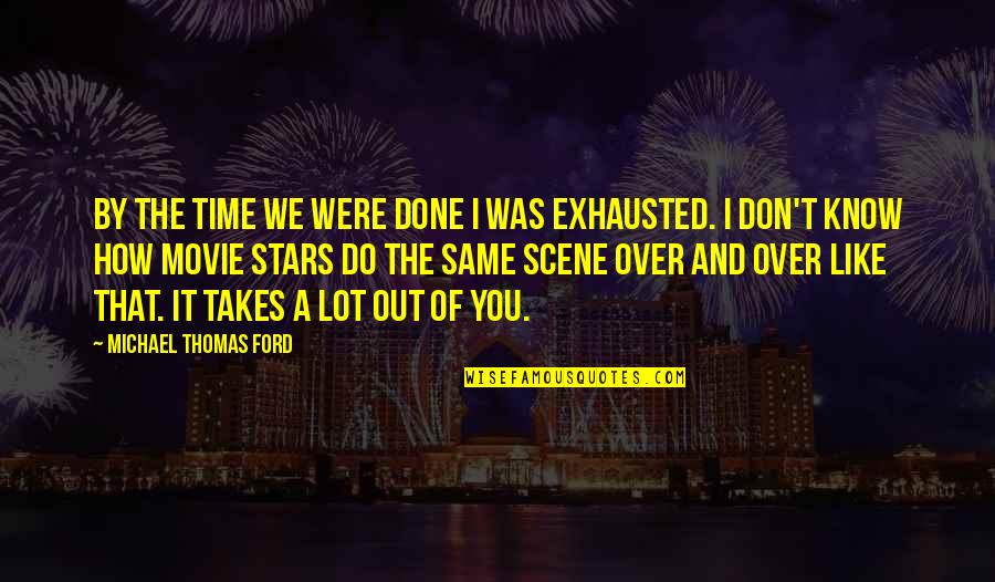 Michael Movie Quotes By Michael Thomas Ford: By the time we were done I was Michael Movie Quotes By Michael Thomas Ford: By the time we were done I was