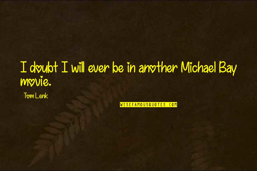 Michael Movie Quotes By Tom Lenk: I doubt I will ever be in another