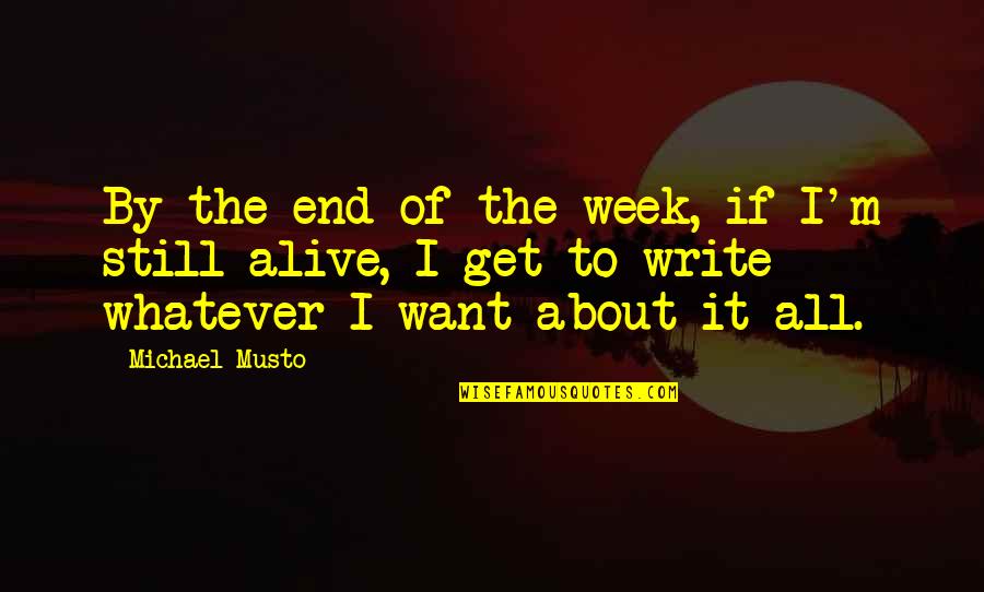 Michael Musto Quotes By Michael Musto: By the end of the week, if I'm