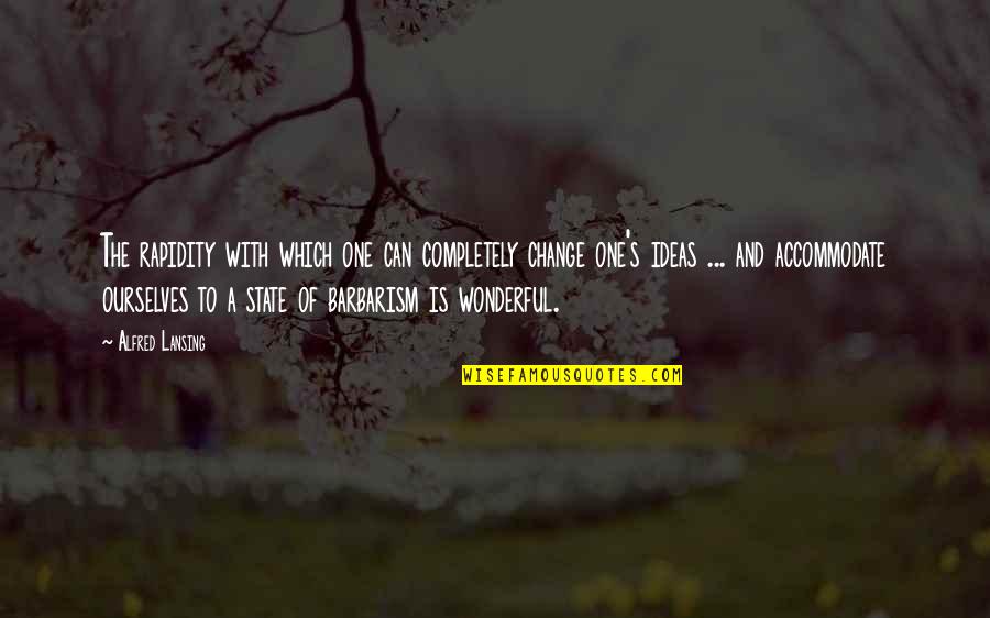 Michael Myers Motivational Quotes By Alfred Lansing: The rapidity with which one can completely change Michael Myers Motivational Quotes By Alfred Lansing: The rapidity with which one can completely change