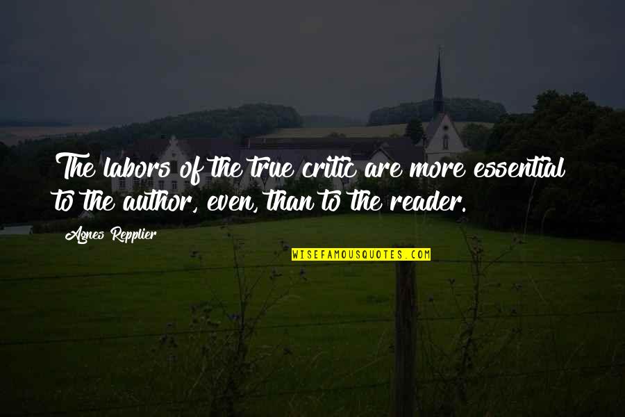 Michael Novak Quotes By Agnes Repplier: The labors of the true critic are more Michael Novak Quotes By Agnes Repplier: The labors of the true critic are more