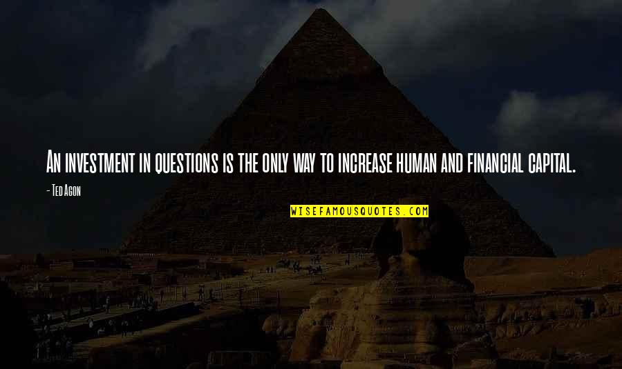 Michael Novak Quotes By Ted Agon: An investment in questions is the only way