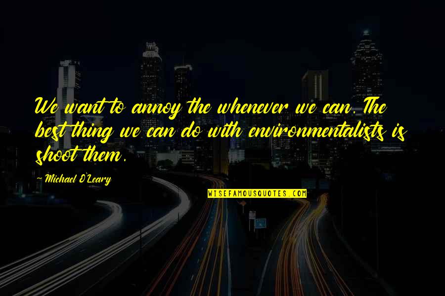 Michael O'dwyer Quotes By Michael O'Leary: We want to annoy the whenever we can.