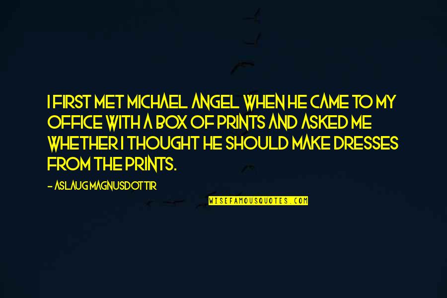 Michael Office Quotes By Aslaug Magnusdottir: I first met Michael Angel when he came Michael Office Quotes By Aslaug Magnusdottir: I first met Michael Angel when he came