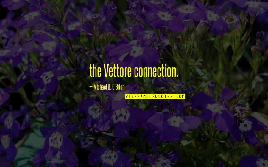 Michael O'hehir Quotes By Michael D. O'Brien: the Vettore connection.