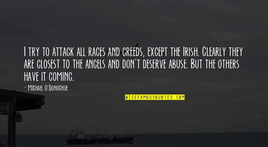 Michael O'hehir Quotes By Michael O'Donoghue: I try to attack all races and creeds,