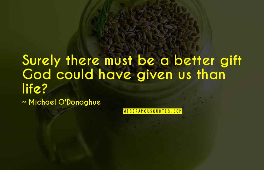 Michael O'hehir Quotes By Michael O'Donoghue: Surely there must be a better gift God