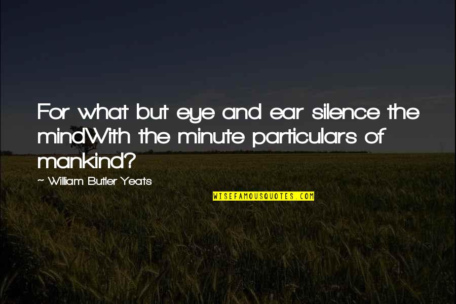 Michael Oleary Quotes By William Butler Yeats: For what but eye and ear silence the