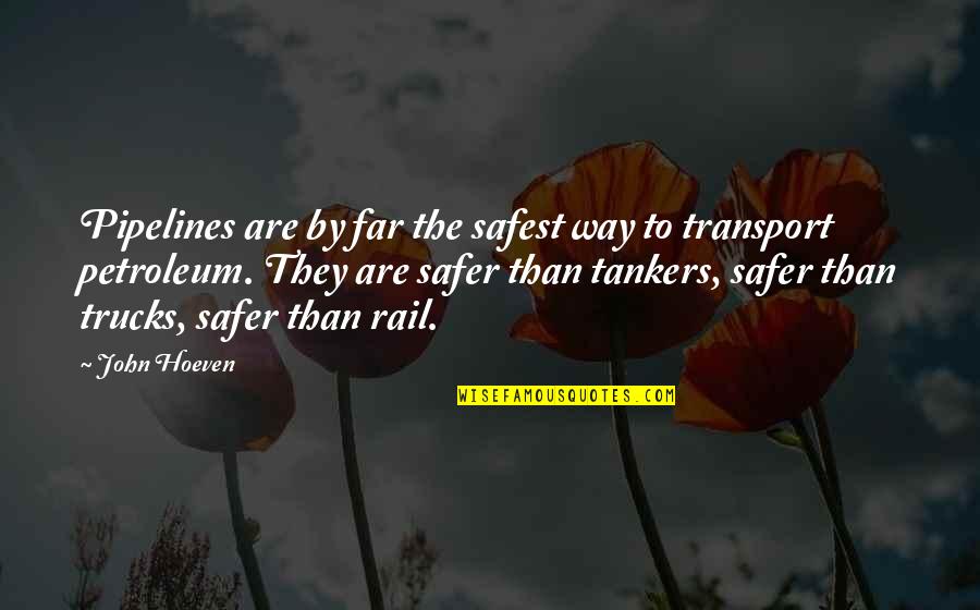 Michael Omuircheartaigh Quotes By John Hoeven: Pipelines are by far the safest way to Michael Omuircheartaigh Quotes By John Hoeven: Pipelines are by far the safest way to