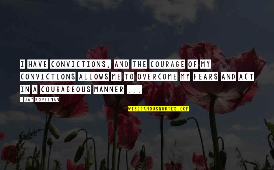Michael Ondaatje Billy The Kid Quotes By Jay Kopelman: I have convictions, and the courage of my Michael Ondaatje Billy The Kid Quotes By Jay Kopelman: I have convictions, and the courage of my