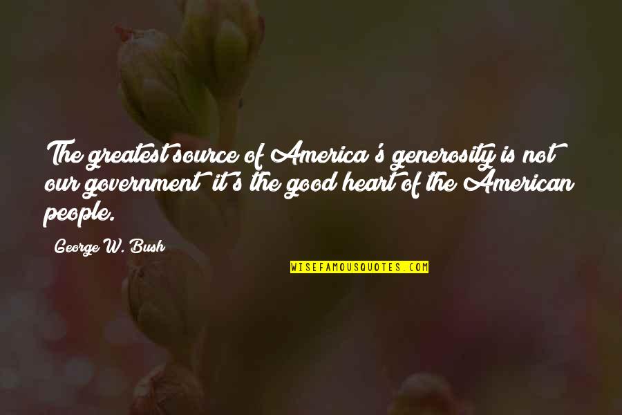 Michael Peroutka Quotes By George W. Bush: The greatest source of America's generosity is not