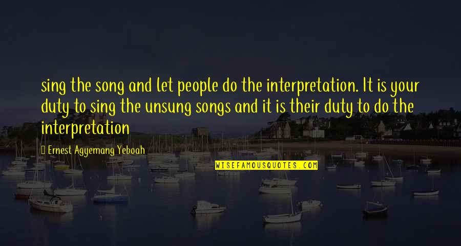 Michael Persinger Quotes By Ernest Agyemang Yeboah: sing the song and let people do the