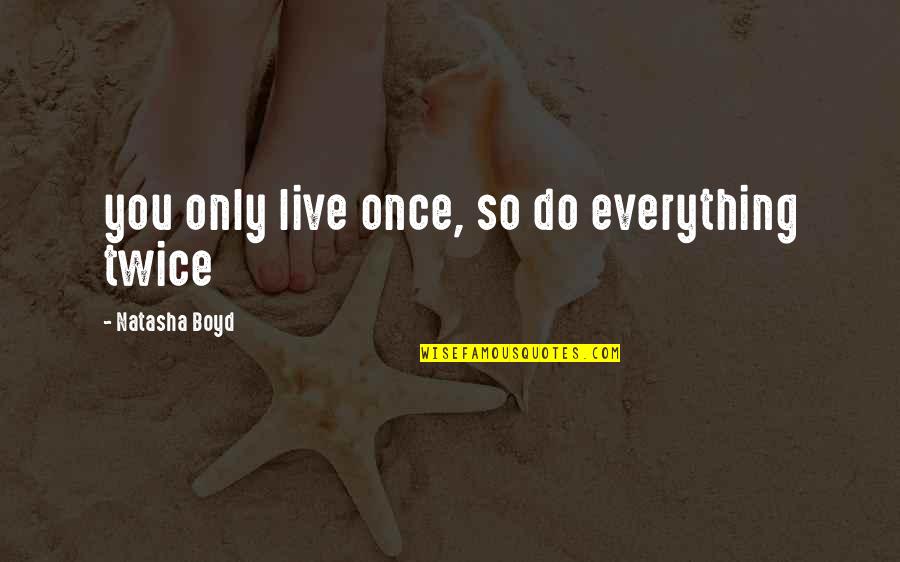 Michael Persinger Quotes By Natasha Boyd: you only live once, so do everything twice