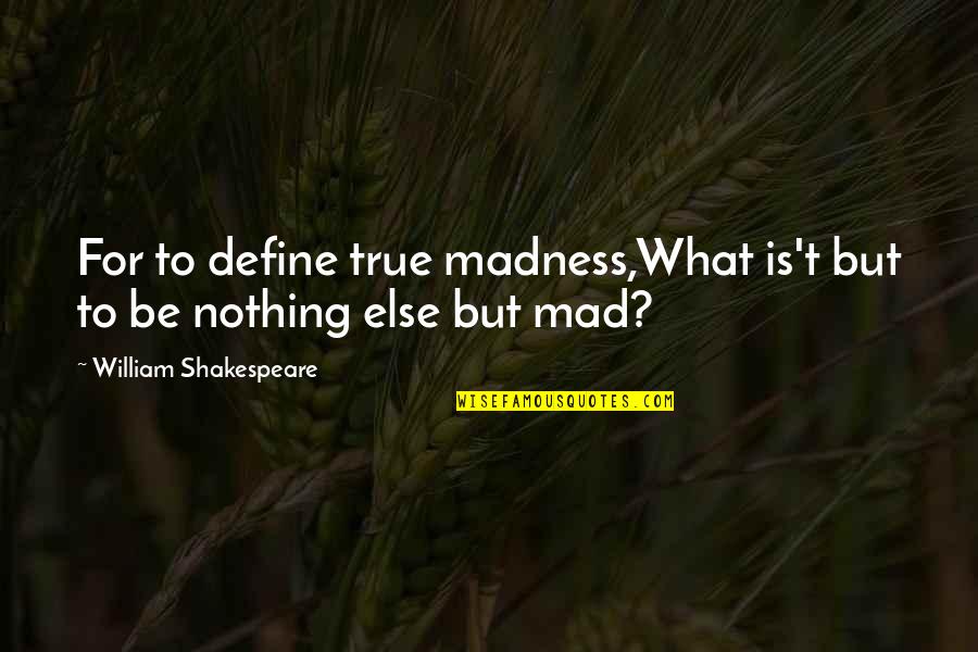 Michael Peter Balzary Quotes By William Shakespeare: For to define true madness,What is't but to