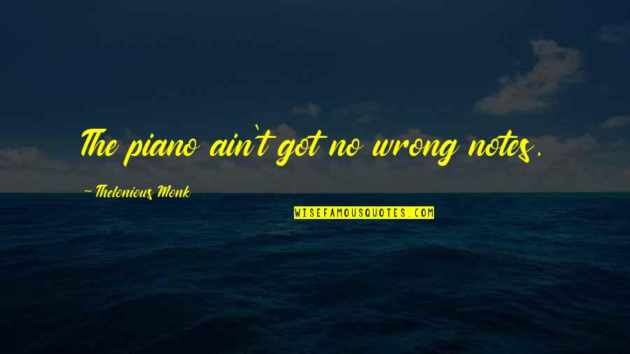 Michael Peterson Bronson Quotes By Thelonious Monk: The piano ain't got no wrong notes.