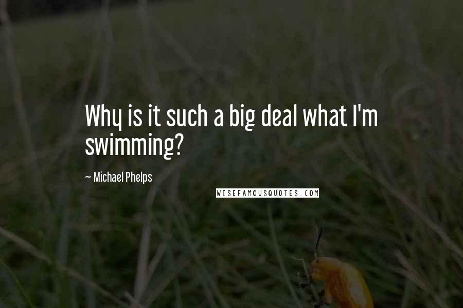 Michael Phelps quotes: Why is it such a big deal what I'm swimming?