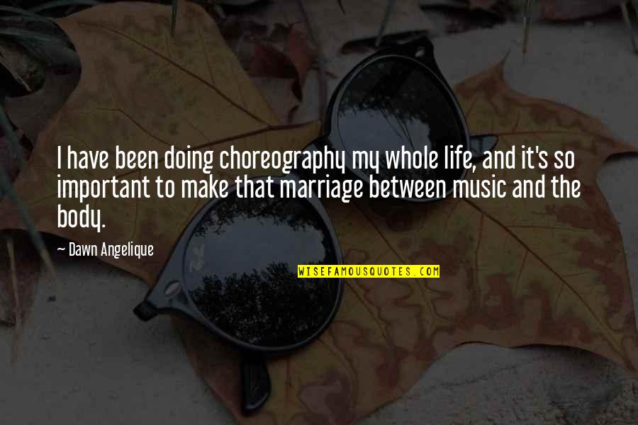 Michael Pilarczyk Quotes By Dawn Angelique: I have been doing choreography my whole life,