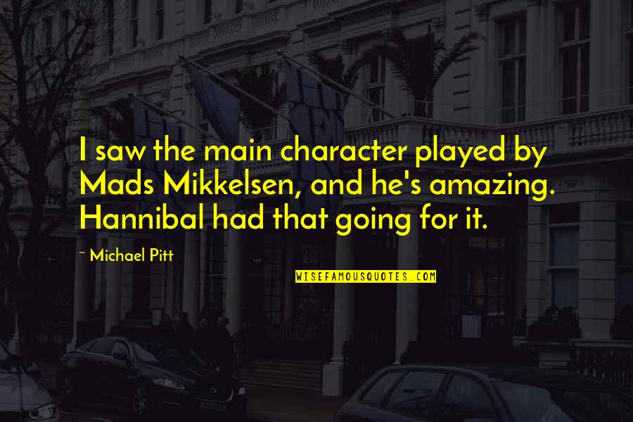 Michael Pitt Quotes By Michael Pitt: I saw the main character played by Mads