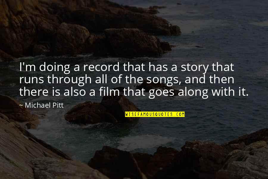 Michael Pitt Quotes By Michael Pitt: I'm doing a record that has a story