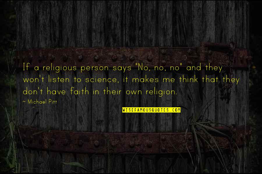 Michael Pitt Quotes By Michael Pitt: If a religious person says "No, no, no"