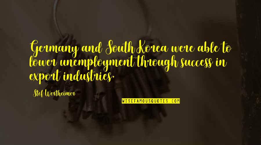 Michael Pitt Quotes By Stef Wertheimer: Germany and South Korea were able to lower