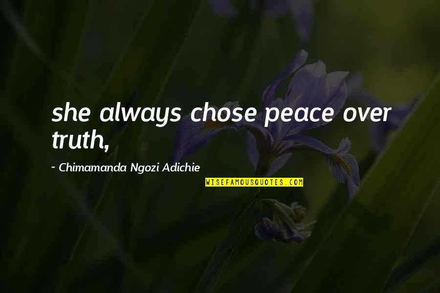 Michael Polanyi Quotes By Chimamanda Ngozi Adichie: she always chose peace over truth,