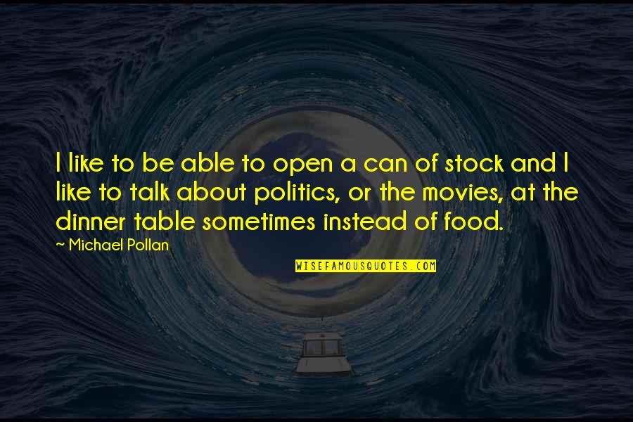 Michael Pollan Quotes By Michael Pollan: I like to be able to open a Michael Pollan Quotes By Michael Pollan: I like to be able to open a