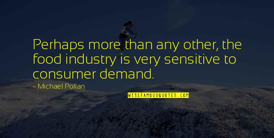 Michael Pollan Quotes By Michael Pollan: Perhaps more than any other, the food industry Michael Pollan Quotes By Michael Pollan: Perhaps more than any other, the food industry