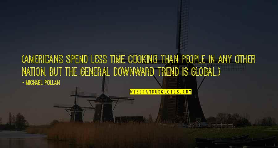 Michael Pollan Quotes By Michael Pollan: (Americans spend less time cooking than people in Michael Pollan Quotes By Michael Pollan: (Americans spend less time cooking than people in