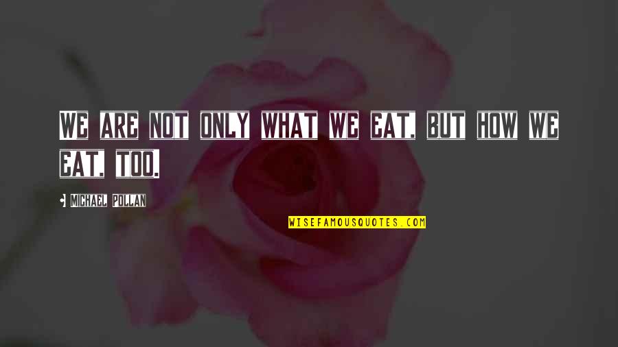 Michael Pollan Quotes By Michael Pollan: We are not only what we eat, but Michael Pollan Quotes By Michael Pollan: We are not only what we eat, but