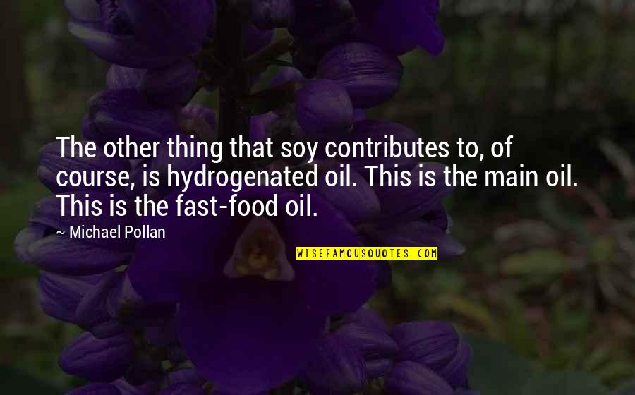 Michael Pollan Quotes By Michael Pollan: The other thing that soy contributes to, of Michael Pollan Quotes By Michael Pollan: The other thing that soy contributes to, of