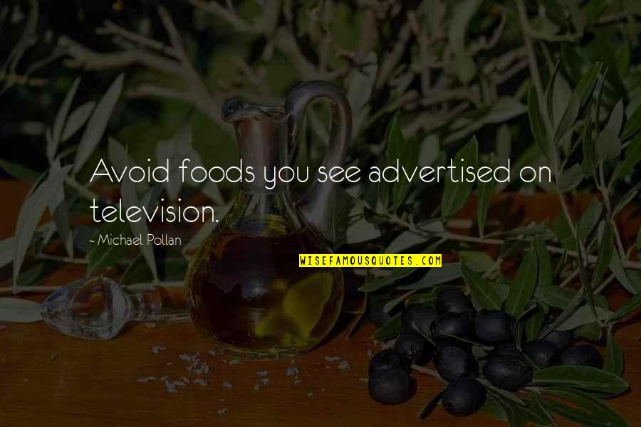Michael Pollan Quotes By Michael Pollan: Avoid foods you see advertised on television. Michael Pollan Quotes By Michael Pollan: Avoid foods you see advertised on television.