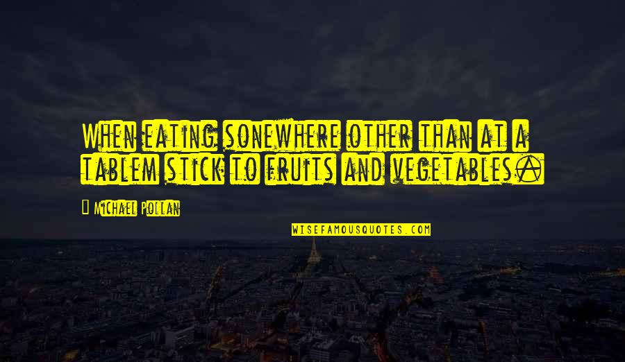 Michael Pollan Quotes By Michael Pollan: When eating sonewhere other than at a tablem