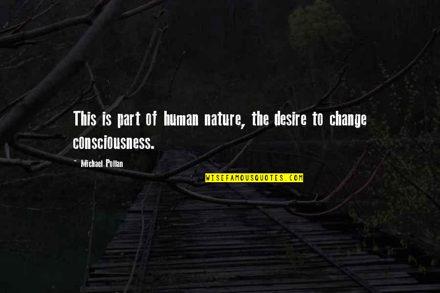 Michael Pollan Quotes By Michael Pollan: This is part of human nature, the desire Michael Pollan Quotes By Michael Pollan: This is part of human nature, the desire