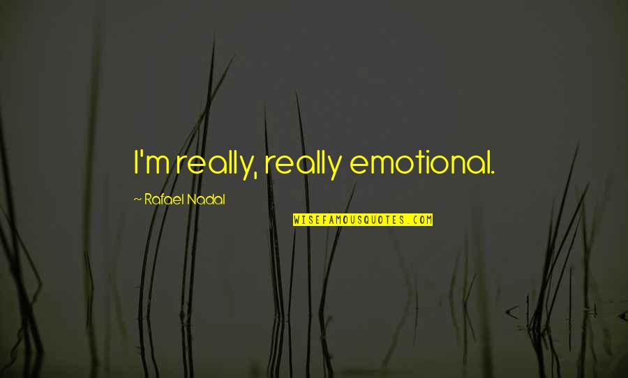 Michael Pollard Quotes By Rafael Nadal: I'm really, really emotional. Michael Pollard Quotes By Rafael Nadal: I'm really, really emotional.