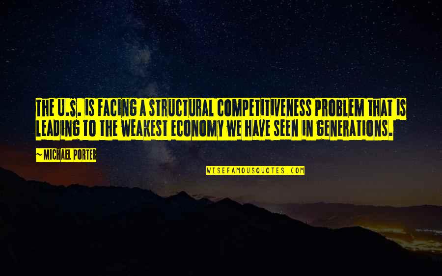 Michael Porter Quotes By Michael Porter: The U.S. is facing a structural competitiveness problem