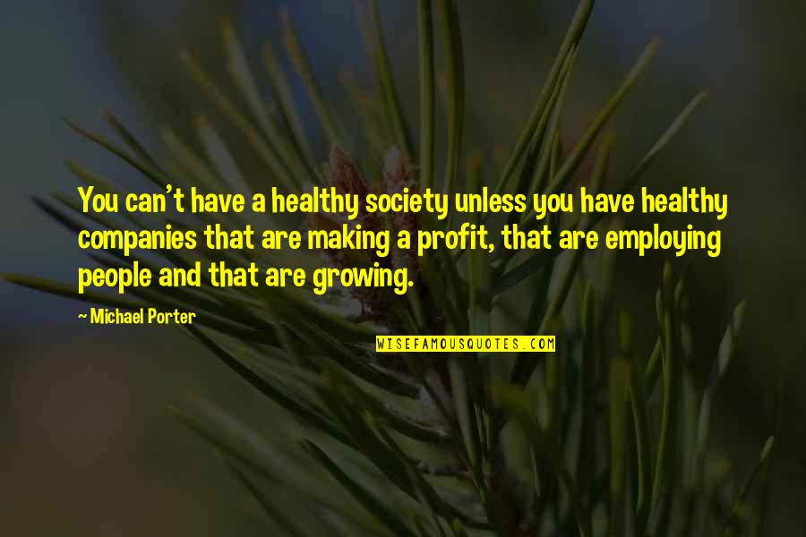 Michael Porter Quotes By Michael Porter: You can't have a healthy society unless you