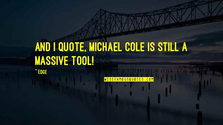 Michael Quote Quotes By Edge: And I quote, Michael Cole is still a