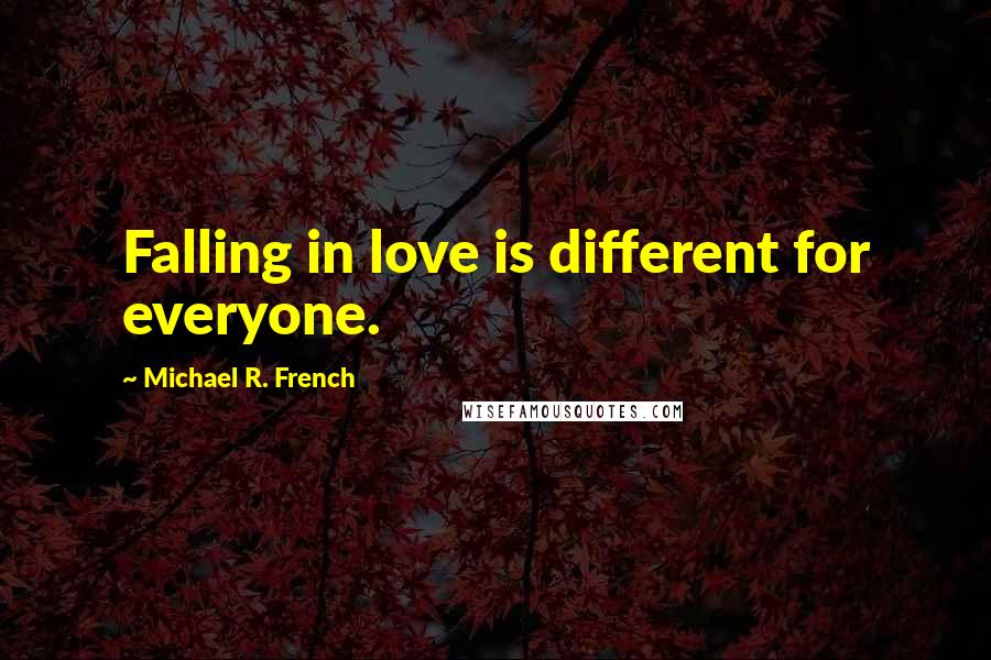 Michael R. French quotes: Falling in love is different for everyone.
