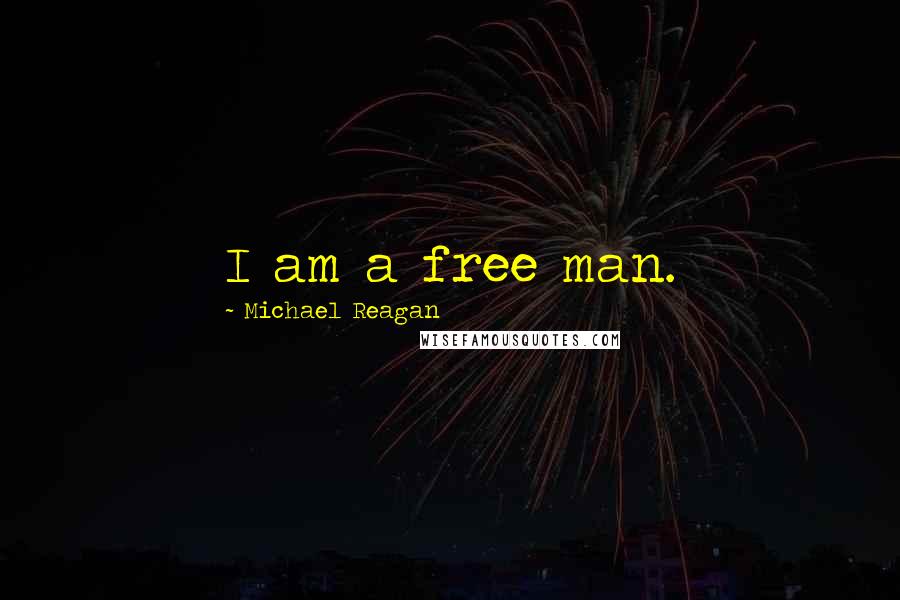 Michael Reagan quotes: I am a free man.